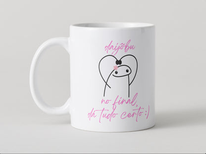 Effy Japan™ MUG DAIJŌBU. NO FINAL, DÁ TUDO CERTO