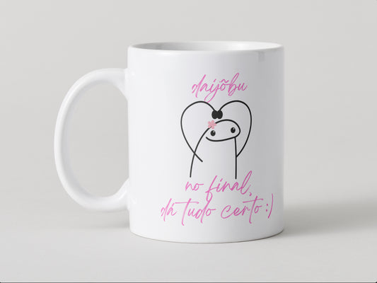 Effy Japan™ MUG DAIJŌBU. NO FINAL, DÁ TUDO CERTO
